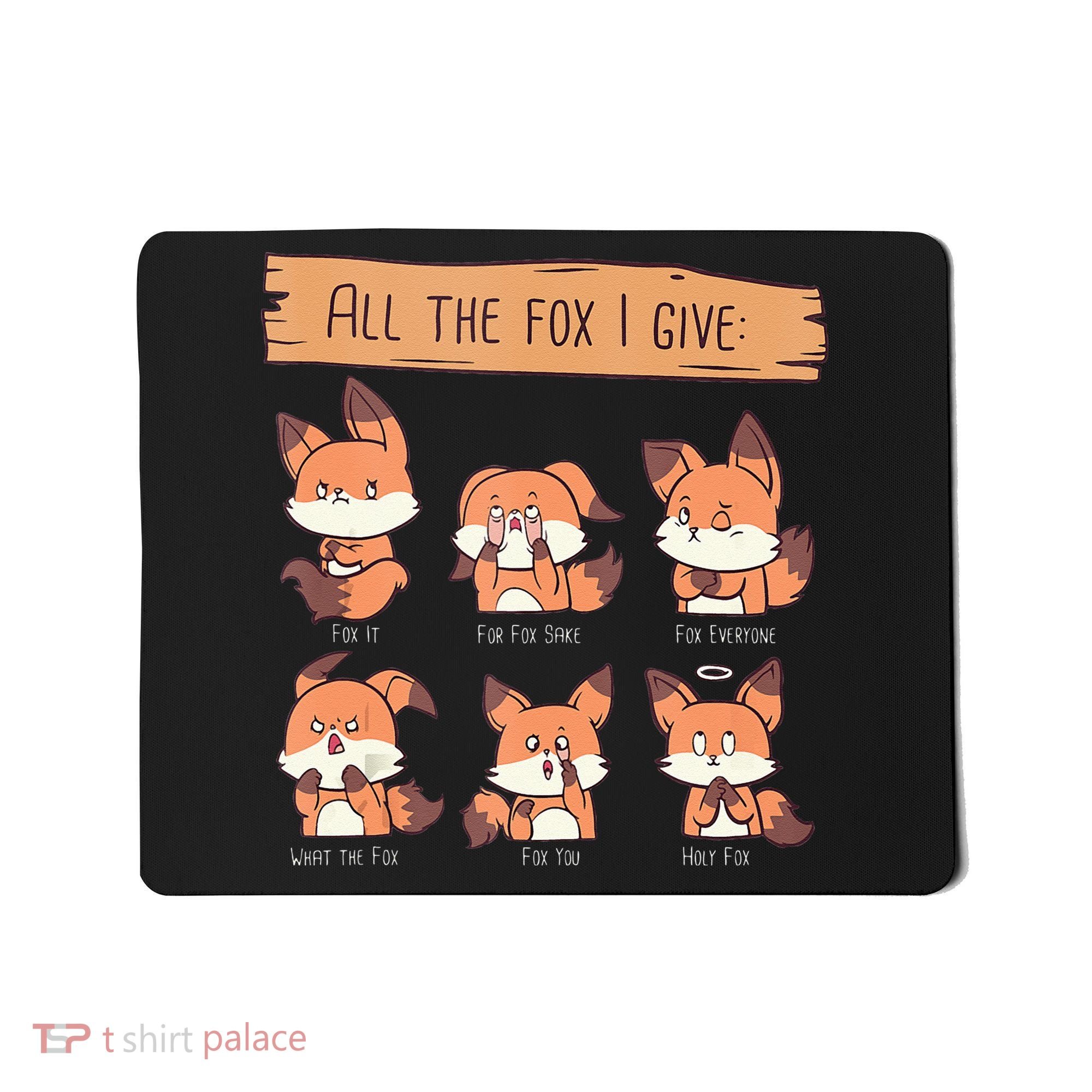 Look At All The Fox I GIve Funny Red Foxes No Fox Given Mousepad