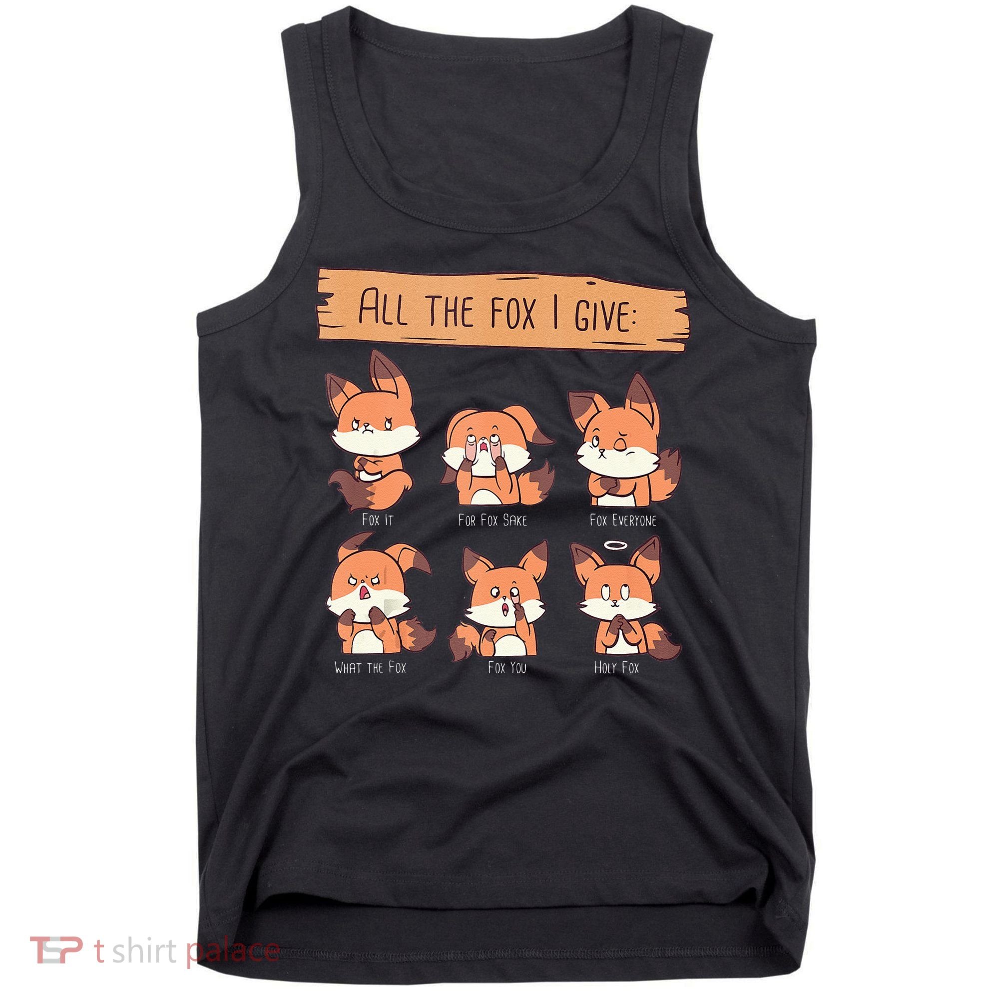 Look At All The Fox I GIve Funny Red Foxes No Fox Given Tank Top