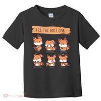 Look At All The Fox I GIve Funny Red Foxes No Fox Given Toddler T-Shirt thumb 0