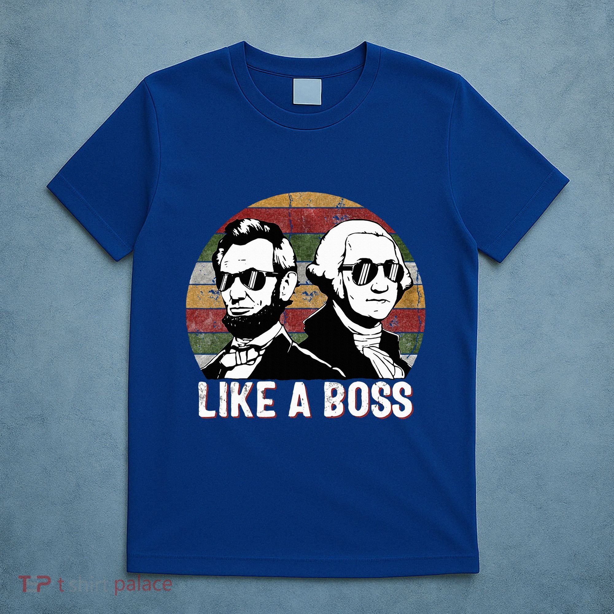 Like A Boss Presidents Day Washington Lincoln Abe George  T-Shirt