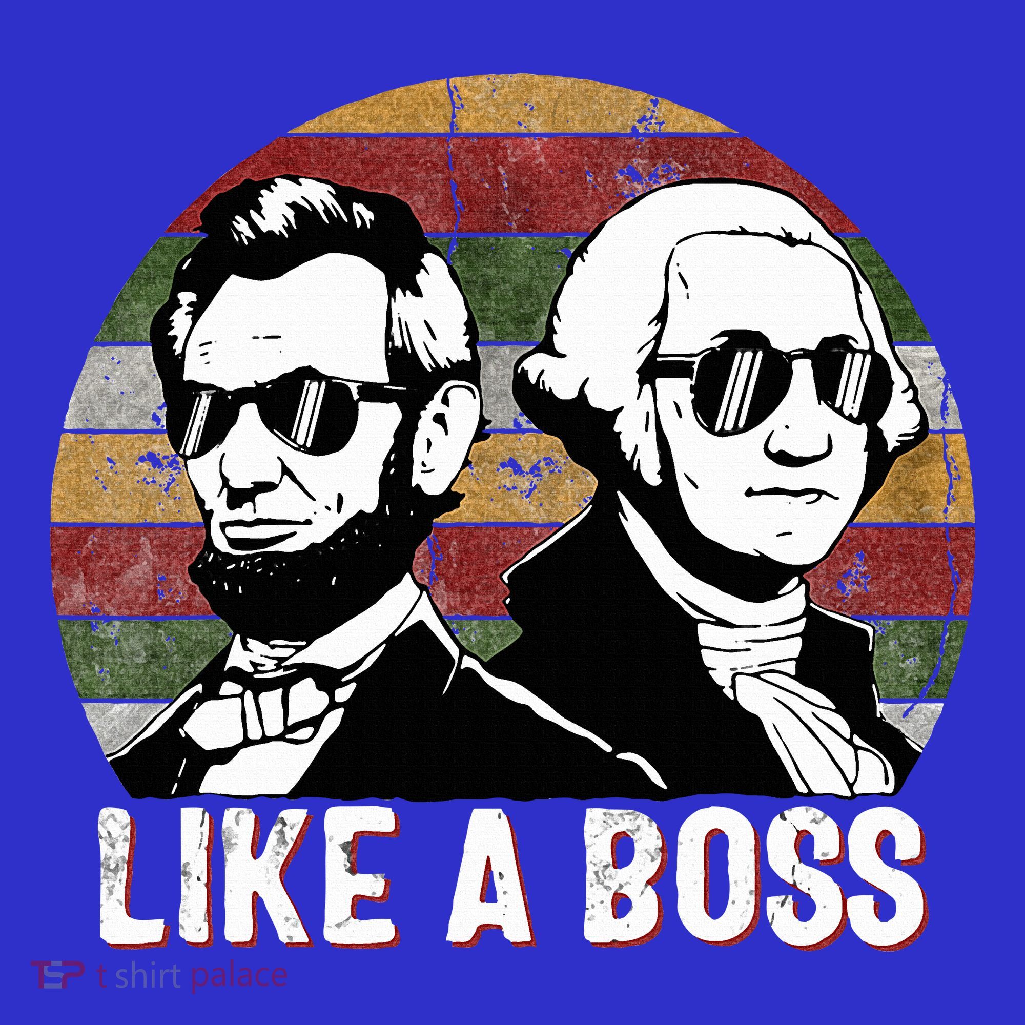Like A Boss Presidents Day Washington Lincoln Abe George  T-Shirt