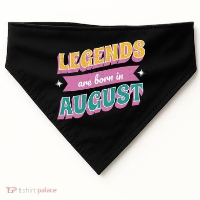 Legends Are Born In August USA-Made Doggie Bandana