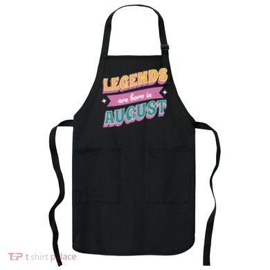 Legends Are Born In August Apron