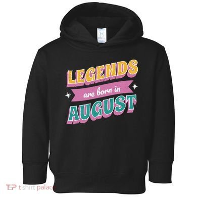 Legends Are Born In August Toddler Hoodie