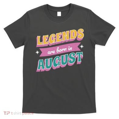 Legends Are Born In August T-Shirt
