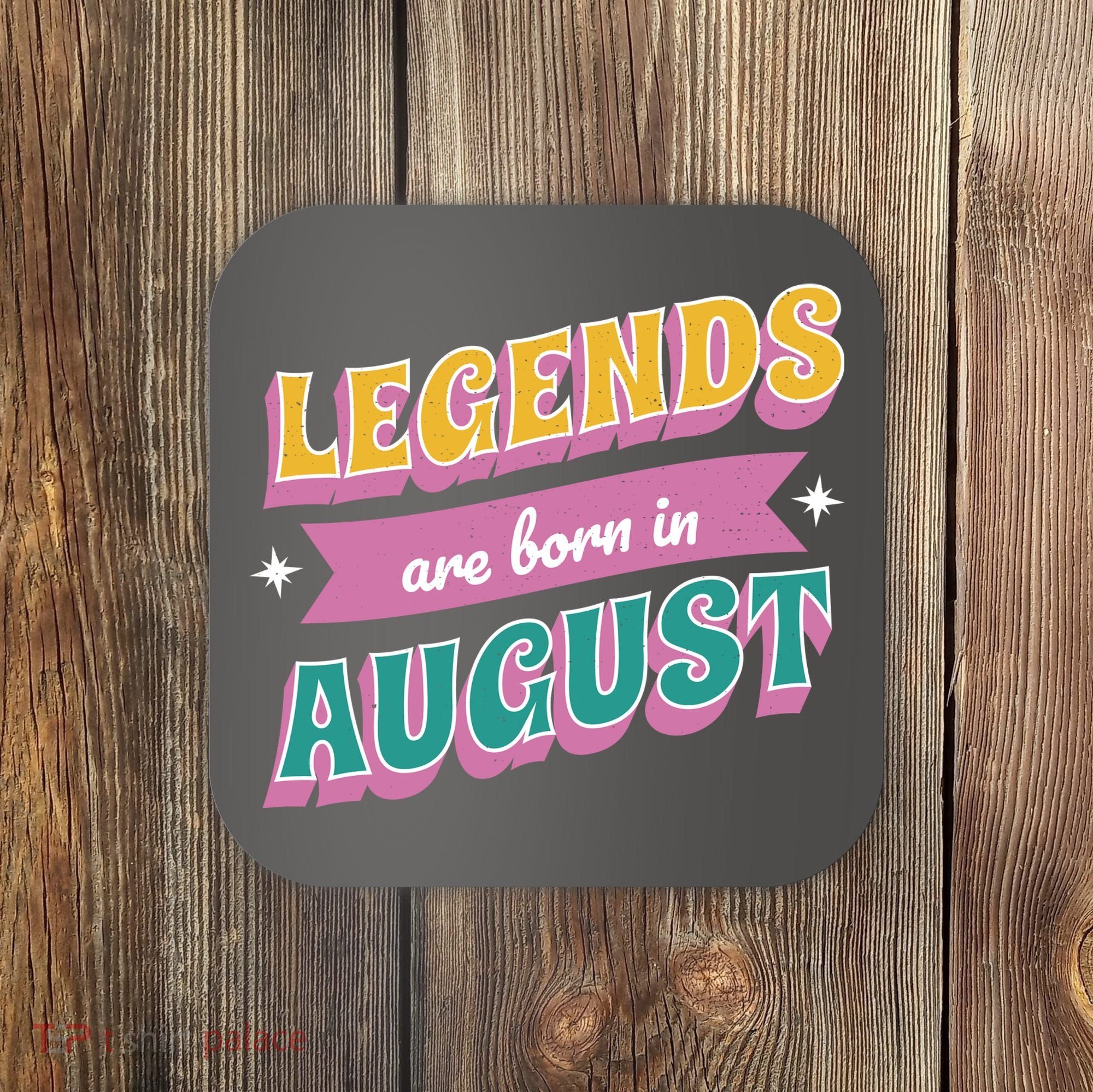 Legends Are Born In August Coaster