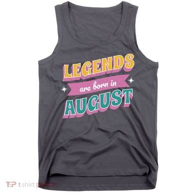 Legends Are Born In August Tank Top
