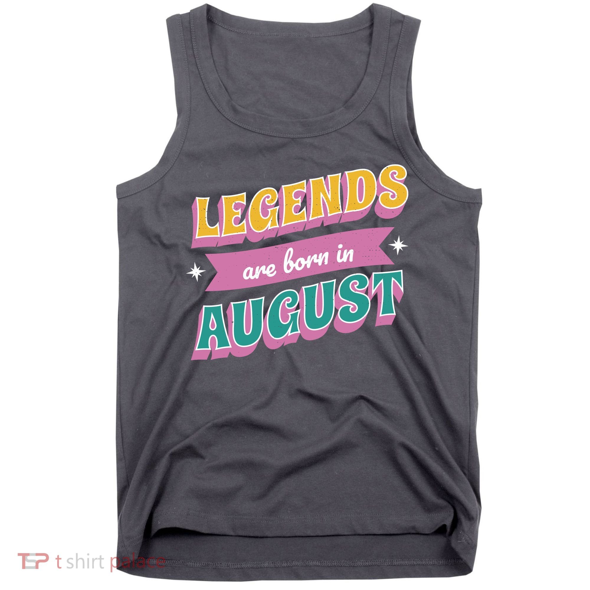 Legends Are Born In August Tank Top