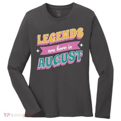 Legends Are Born In August Women's Long Sleeve Shirt