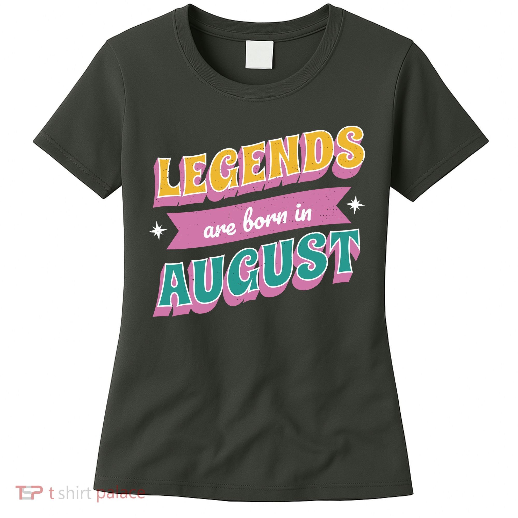 Legends Are Born In August Women's T-Shirt