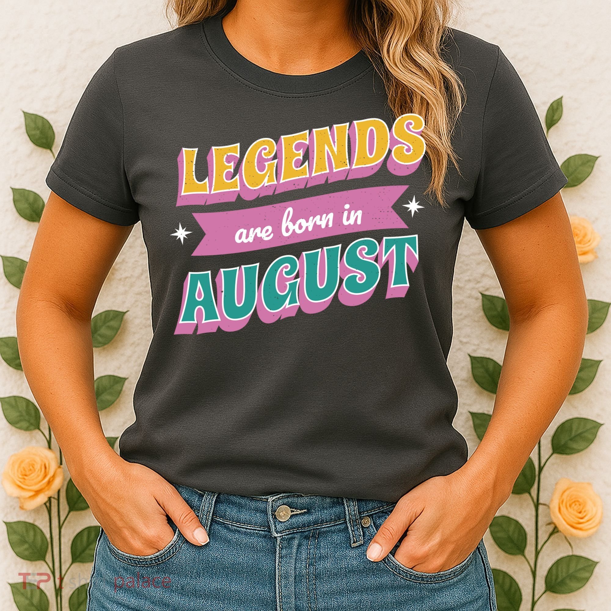 Legends Are Born In August Women's T-Shirt