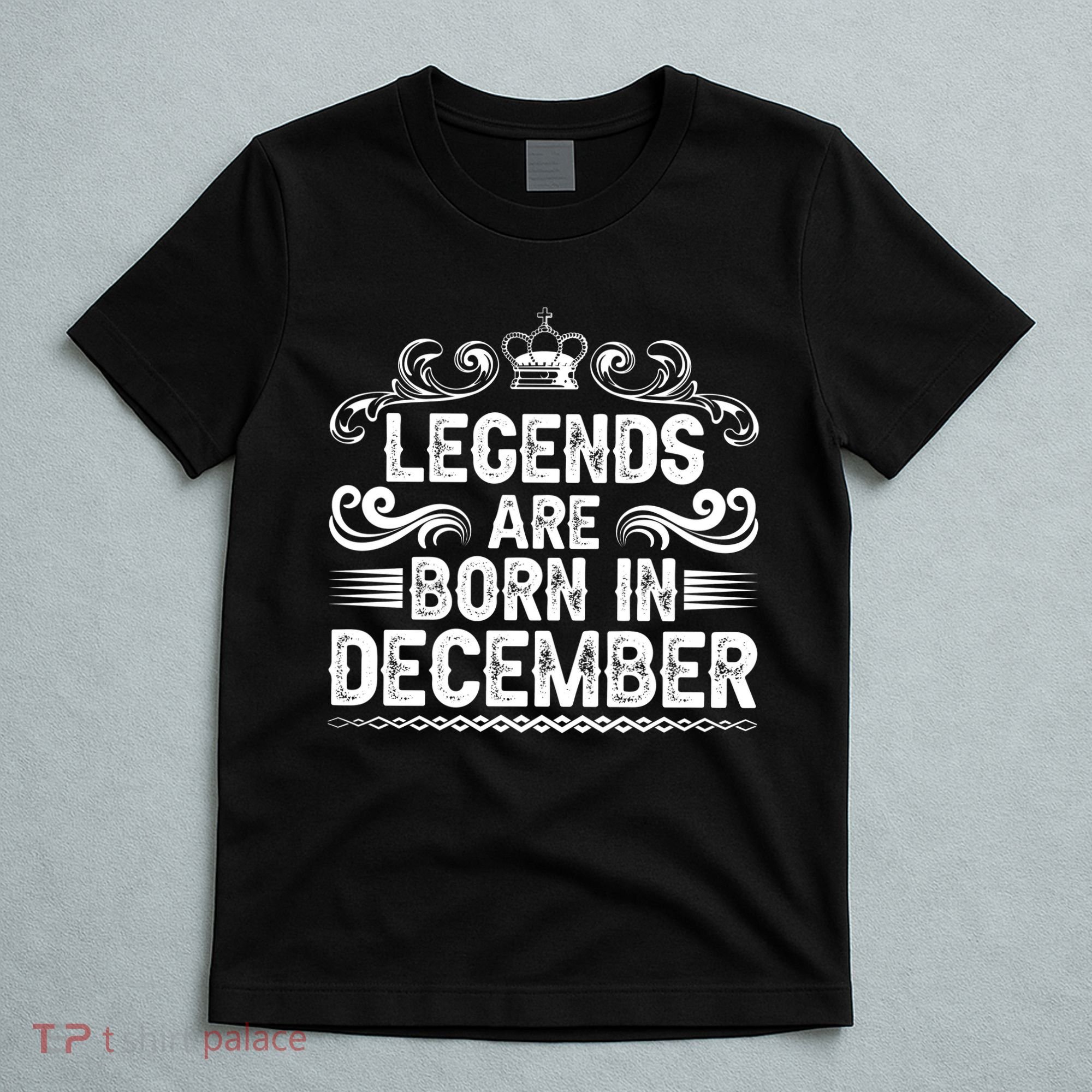 Legends Are Born In December T-Shirt