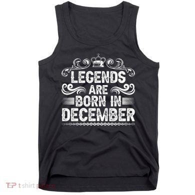 Legends Are Born In December Tank Top