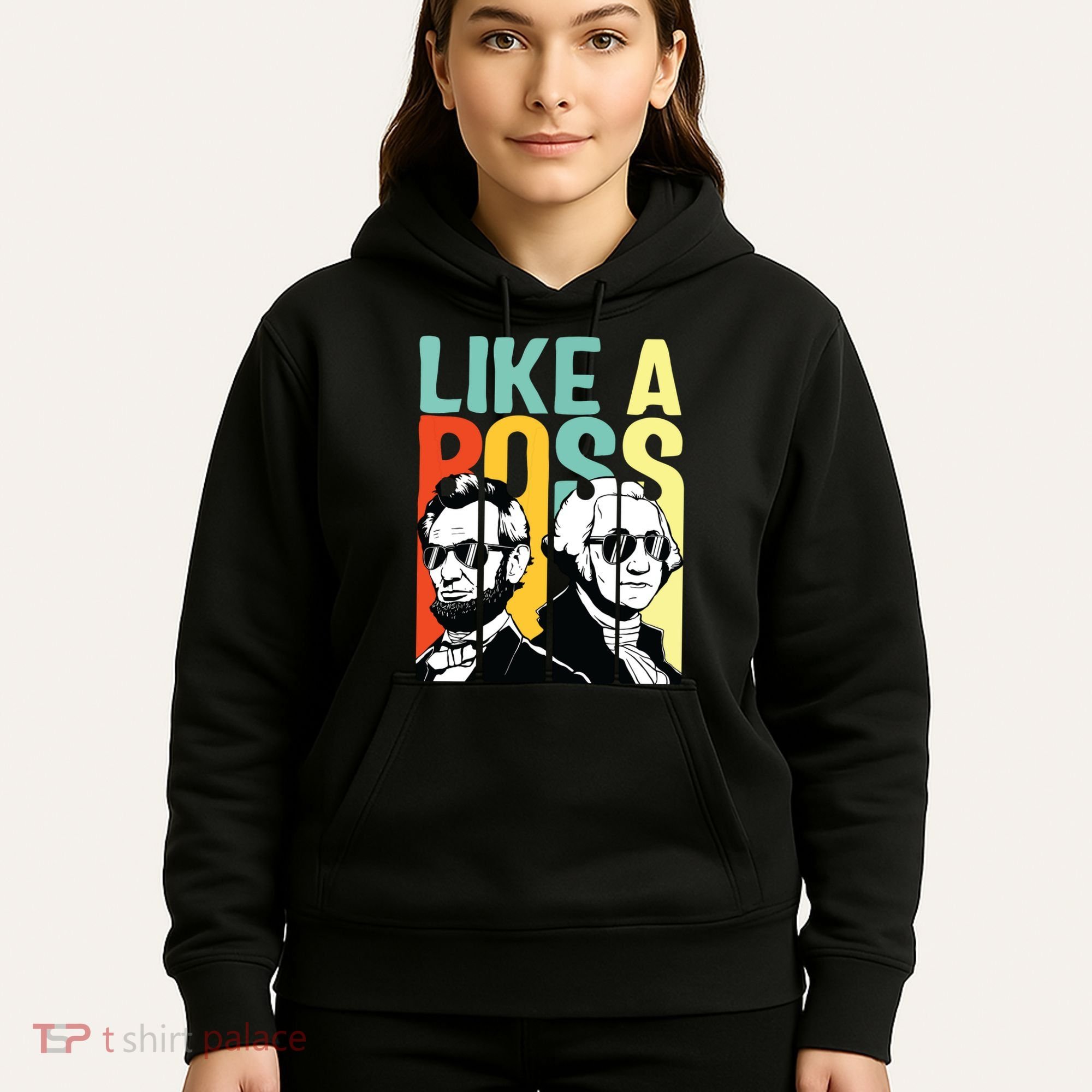 Like A Boss Presidents Day Washington Lincoln Abe George Hoodie