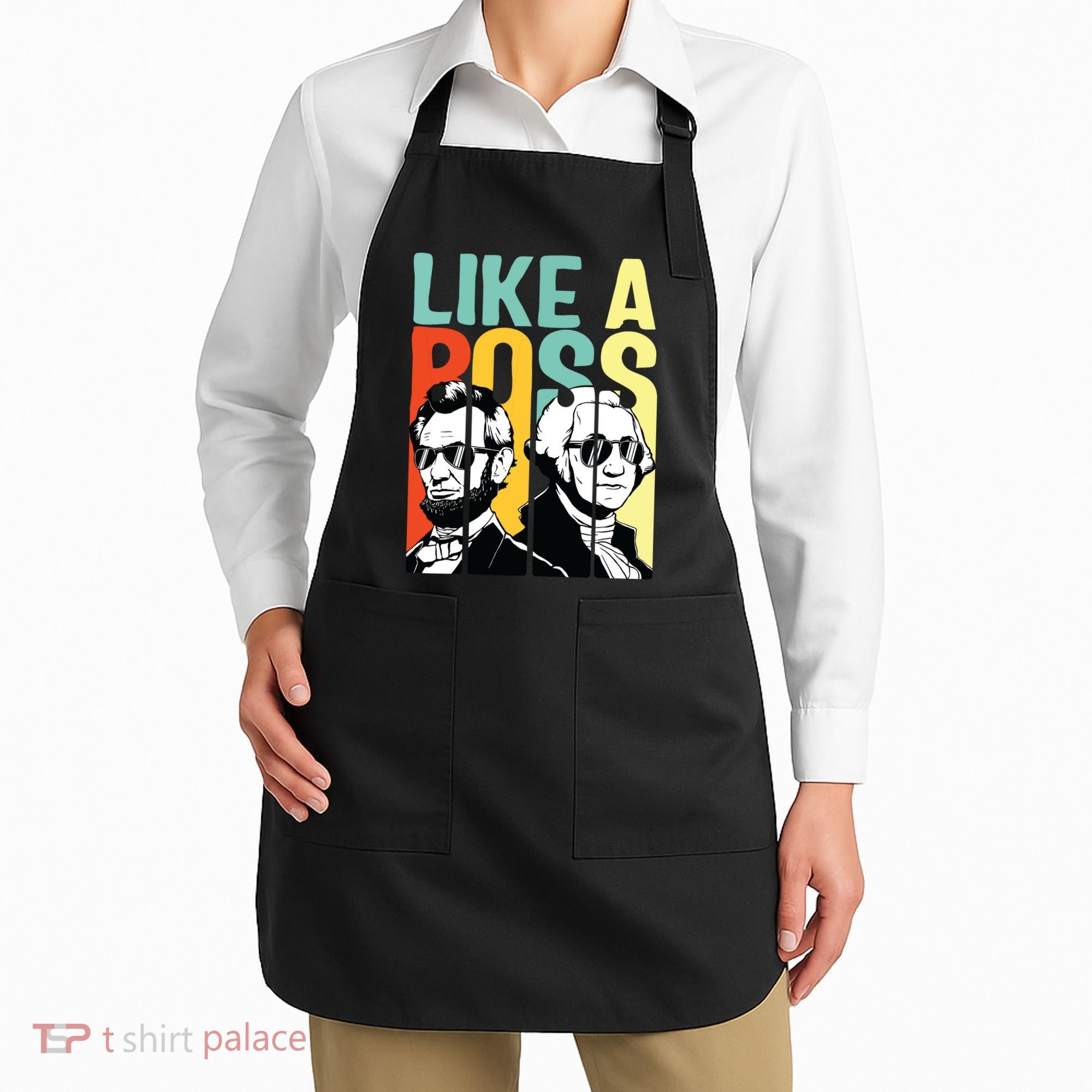 Like A Boss Presidents Day Washington Lincoln Abe George Apron