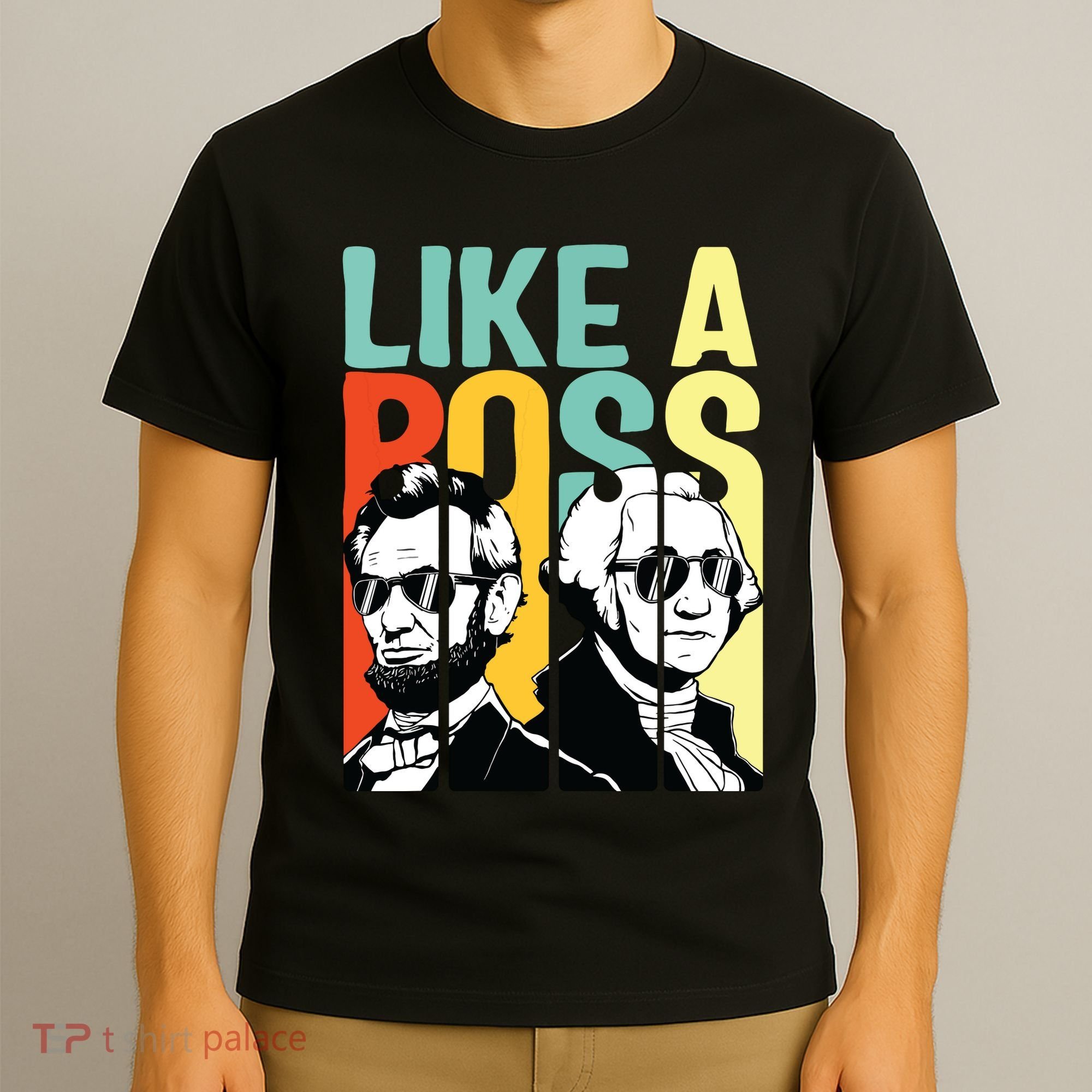Like A Boss Presidents Day Washington Lincoln Abe George T-Shirt