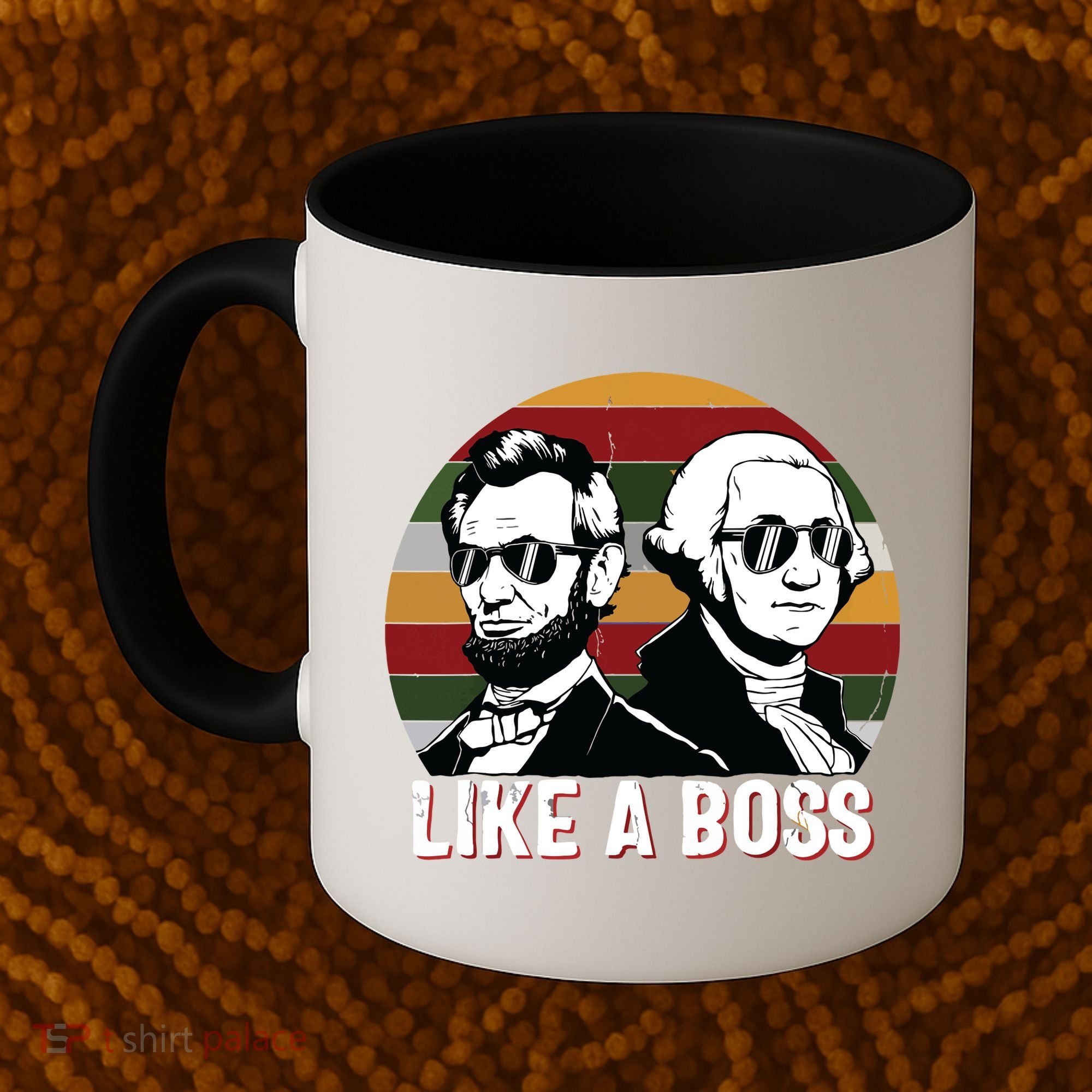 Like A Boss Presidents Day Washington Lincoln Abe George Coffee Mug