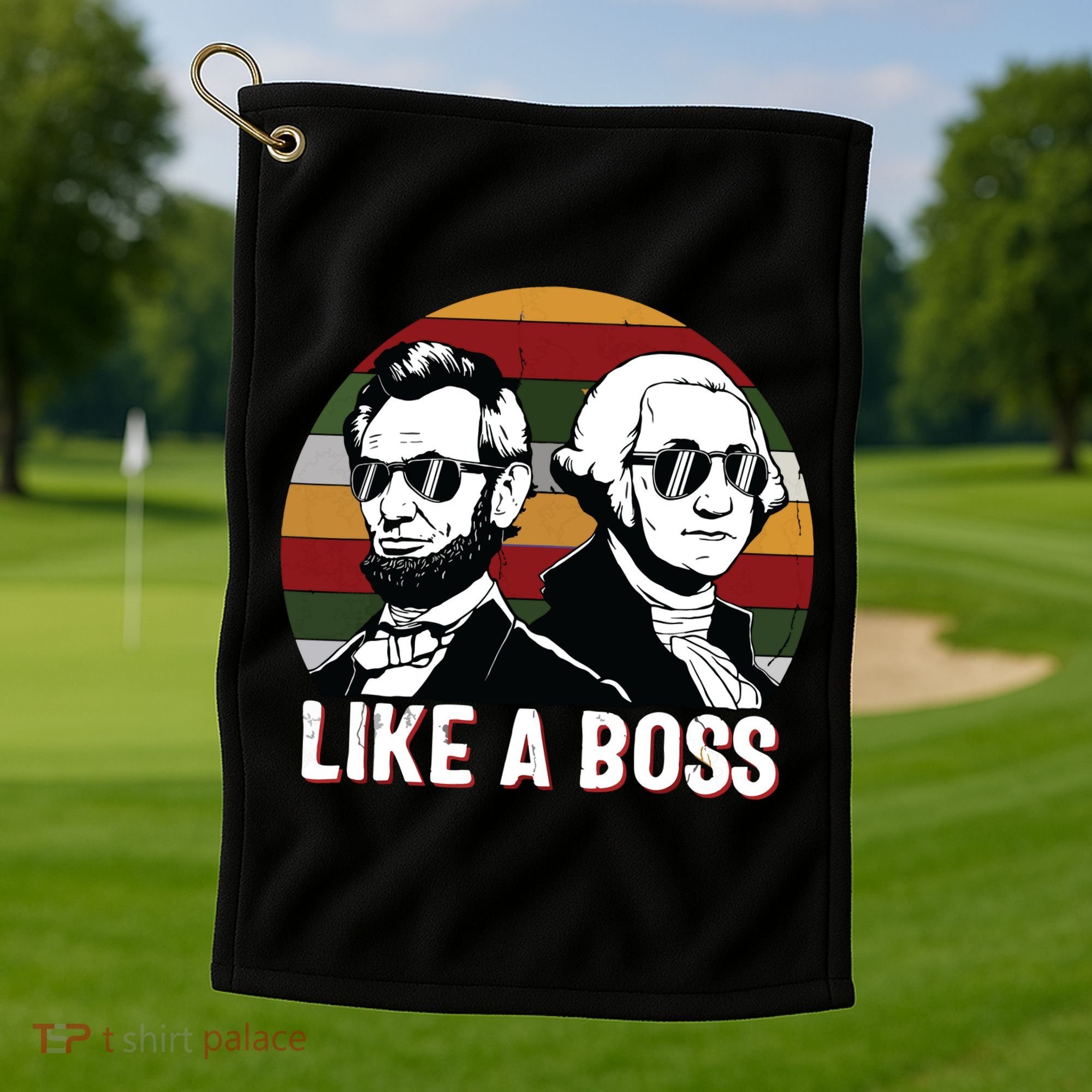 Like A Boss Presidents Day Washington Lincoln Abe George Golf Towel
