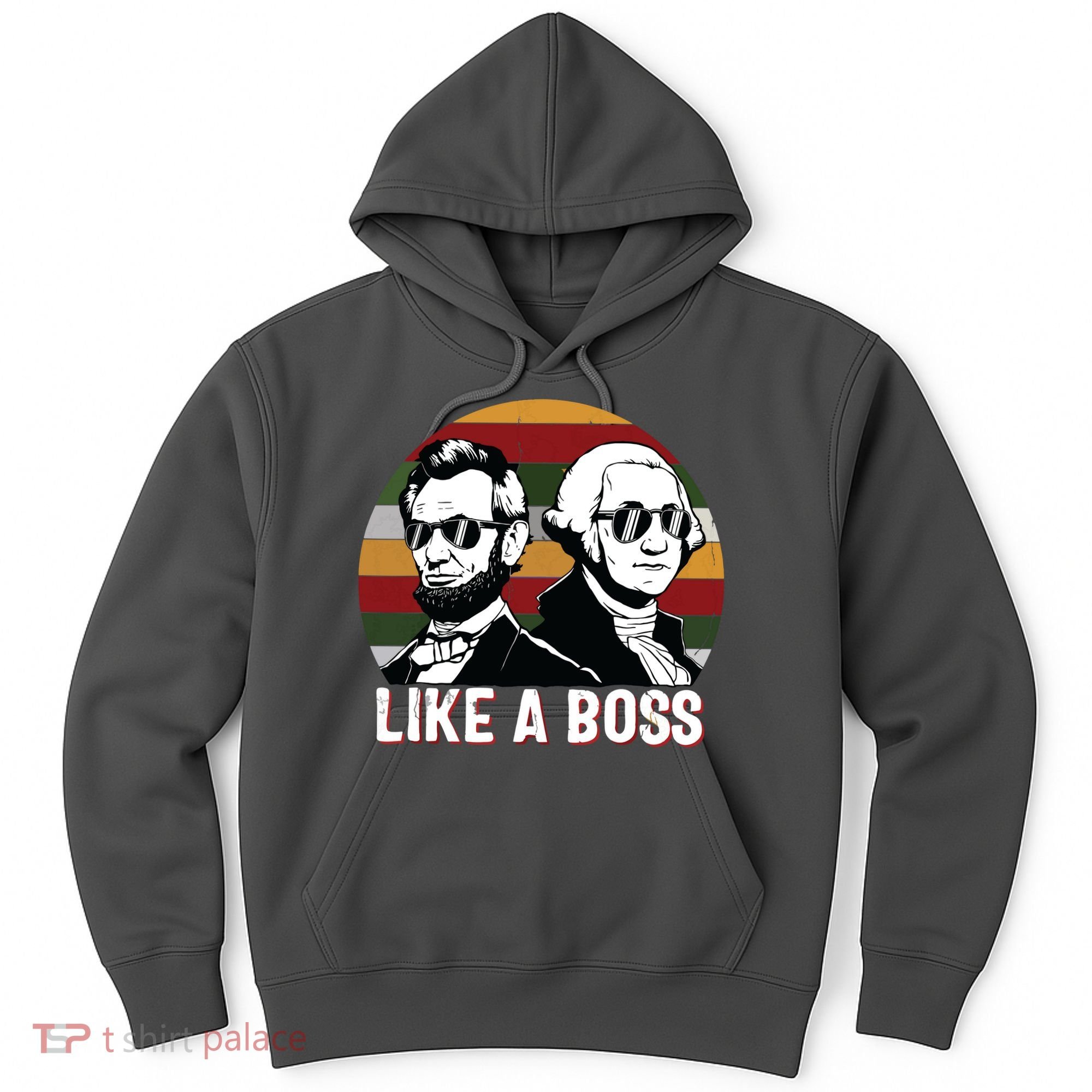 Like A Boss Presidents Day Washington Lincoln Abe George Hoodie