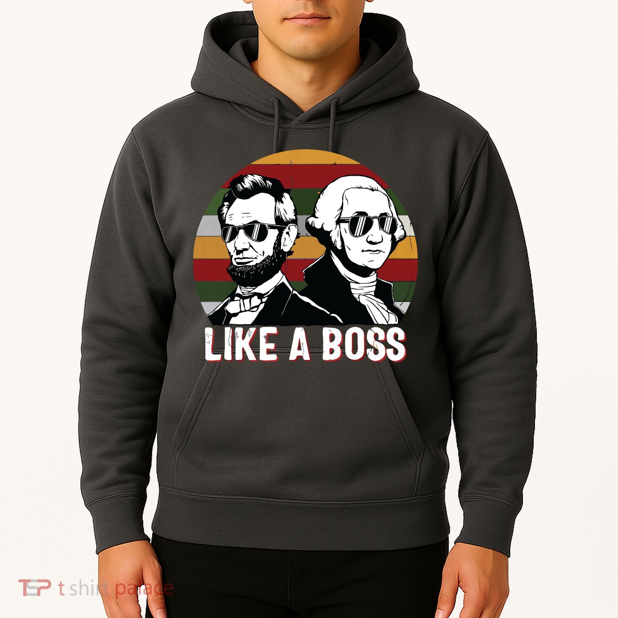 Like A Boss Presidents Day Washington Lincoln Abe George Hoodie