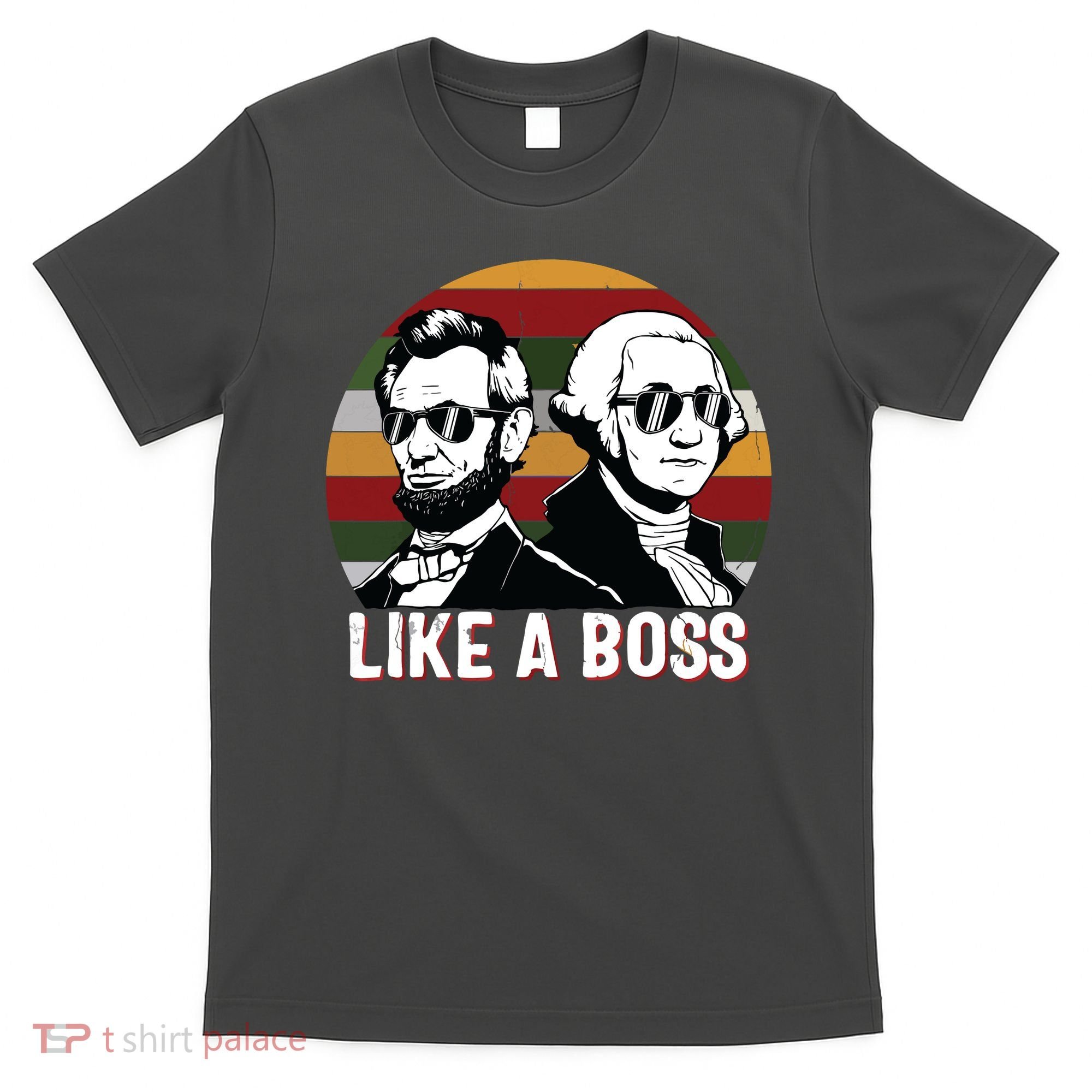 Like A Boss Presidents Day Washington Lincoln Abe George T-Shirt