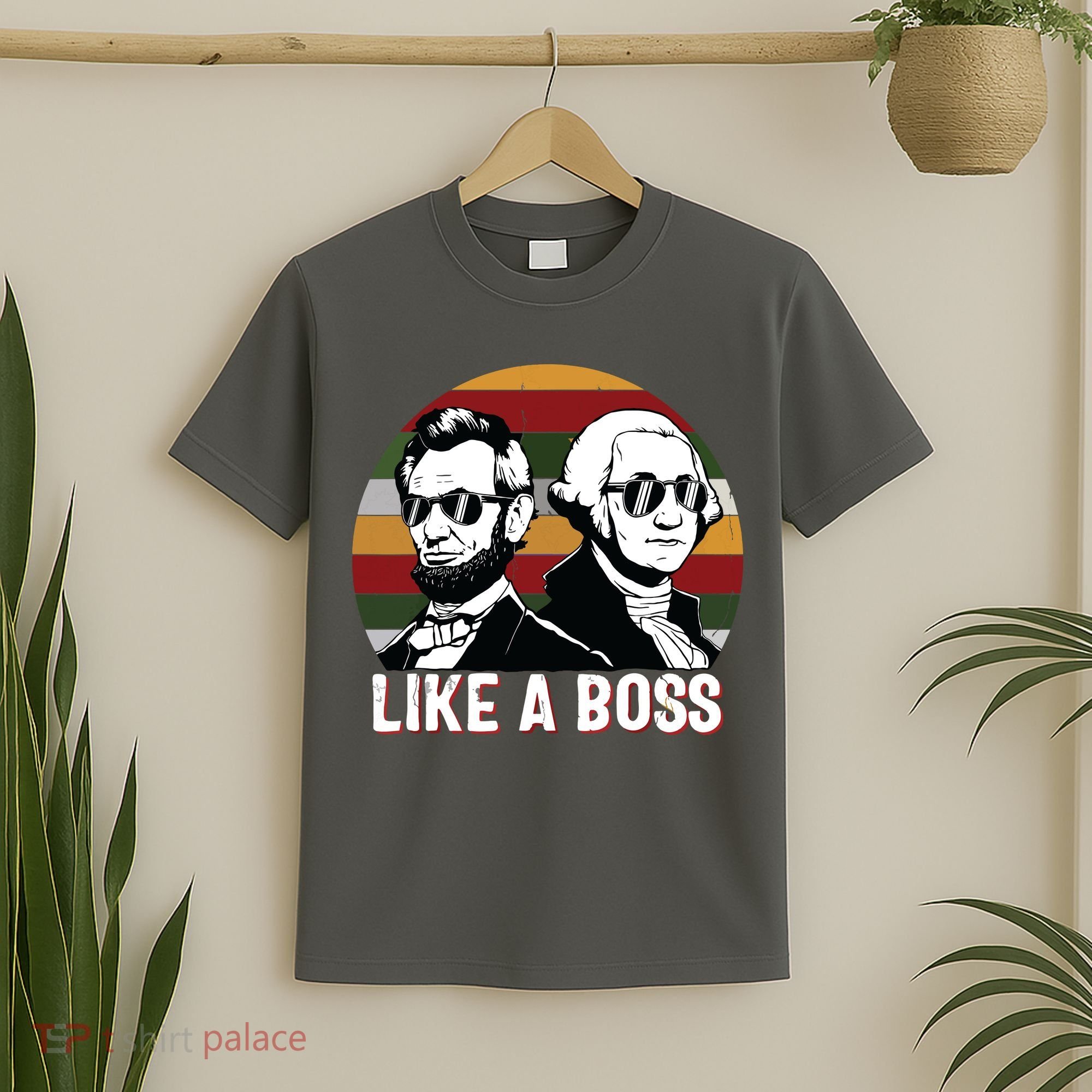 Like A Boss Presidents Day Washington Lincoln Abe George T-Shirt