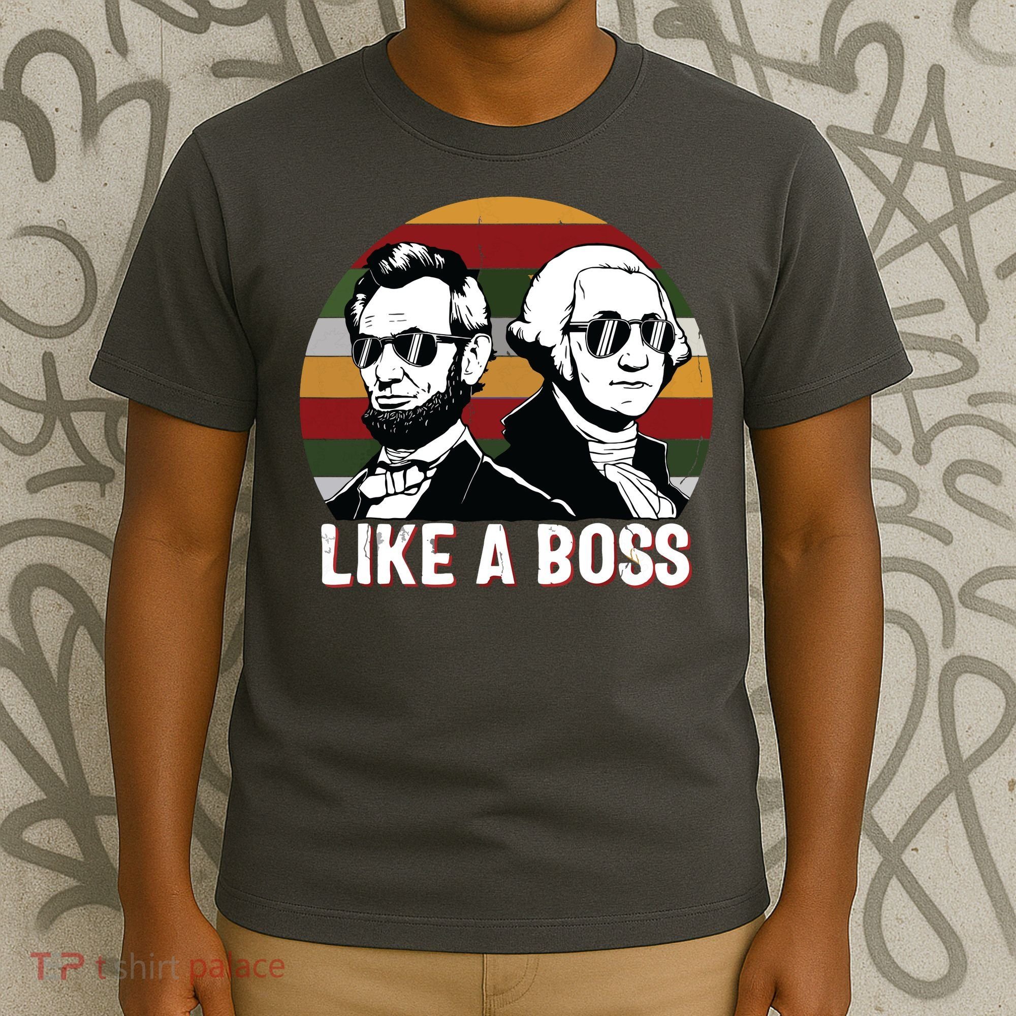 Like A Boss Presidents Day Washington Lincoln Abe George T-Shirt