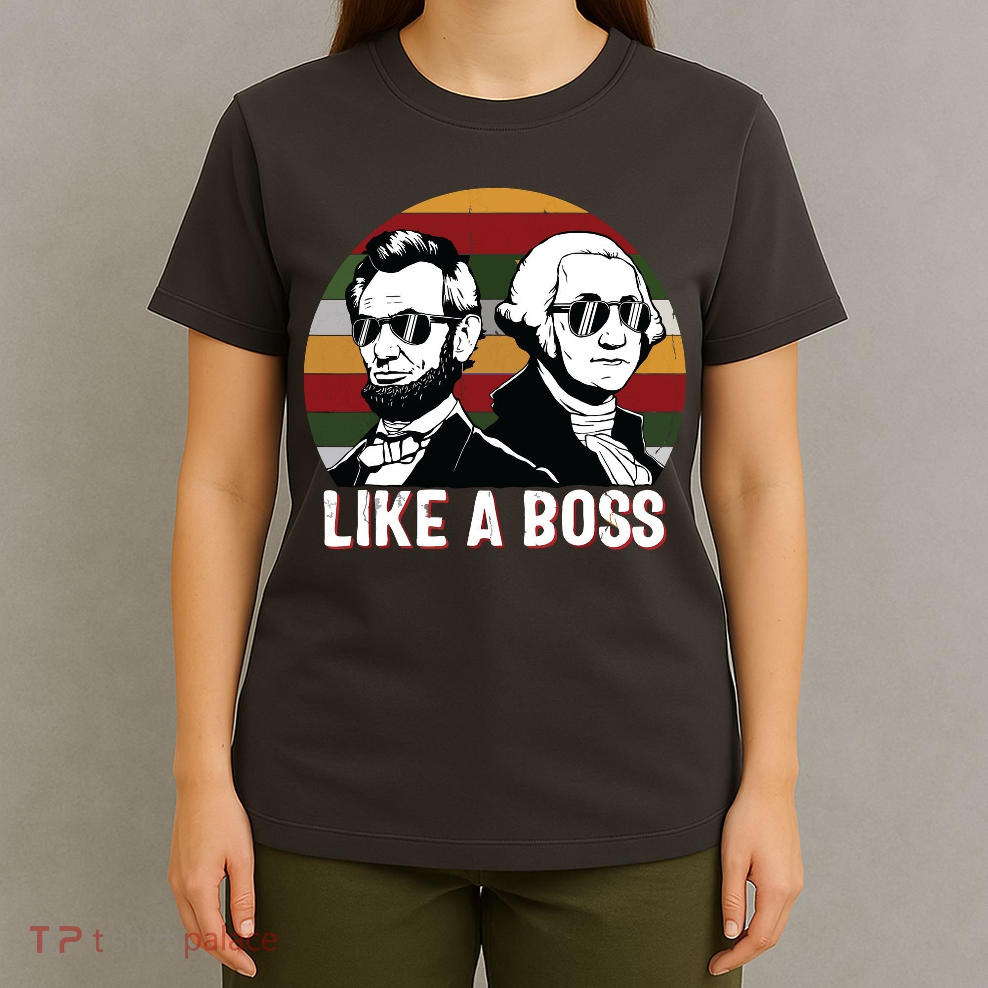 Like A Boss Presidents Day Washington Lincoln Abe George T-Shirt