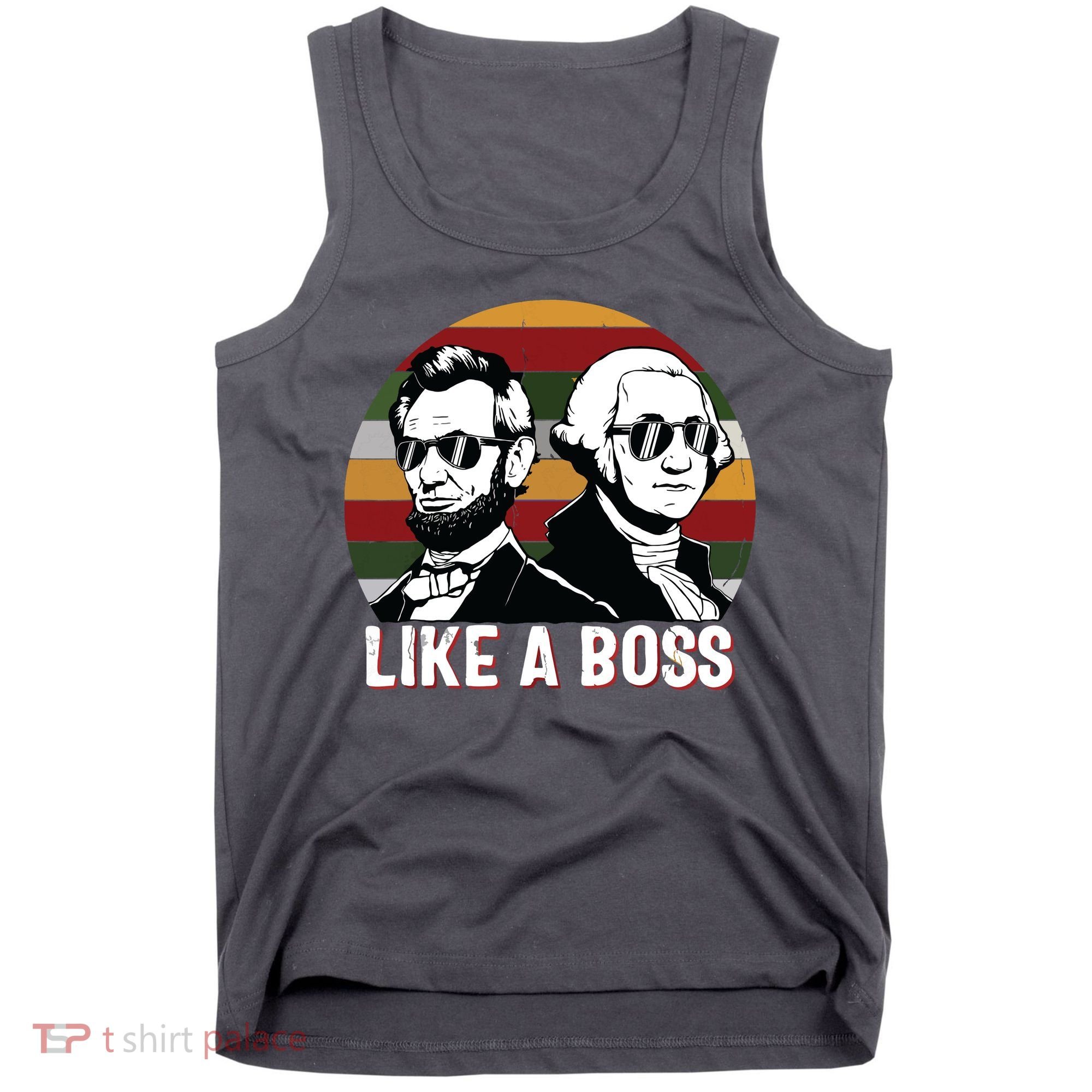 Like A Boss Presidents Day Washington Lincoln Abe George Tank Top
