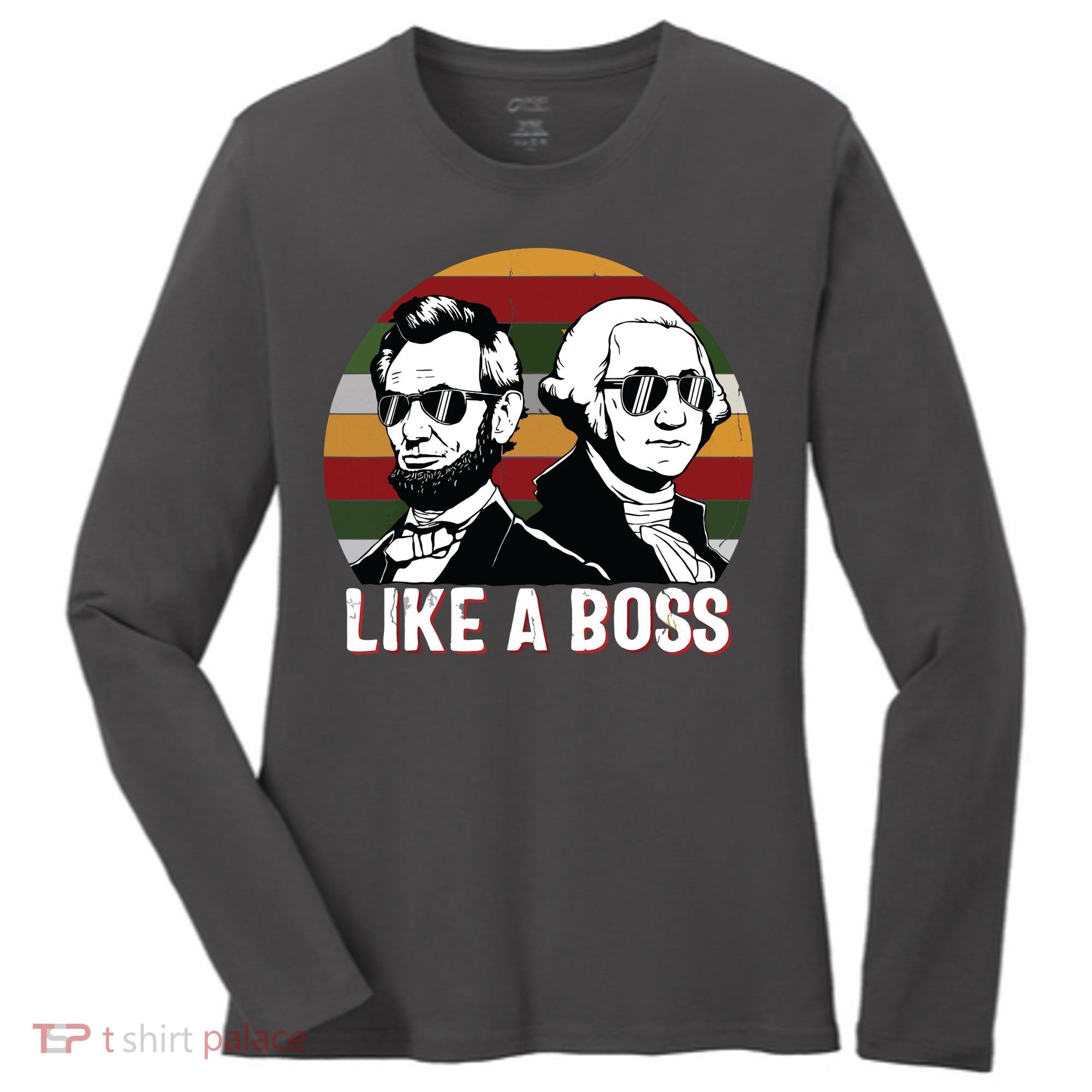 Like A Boss Presidents Day Washington Lincoln Abe George Women's Long Sleeve Shirt