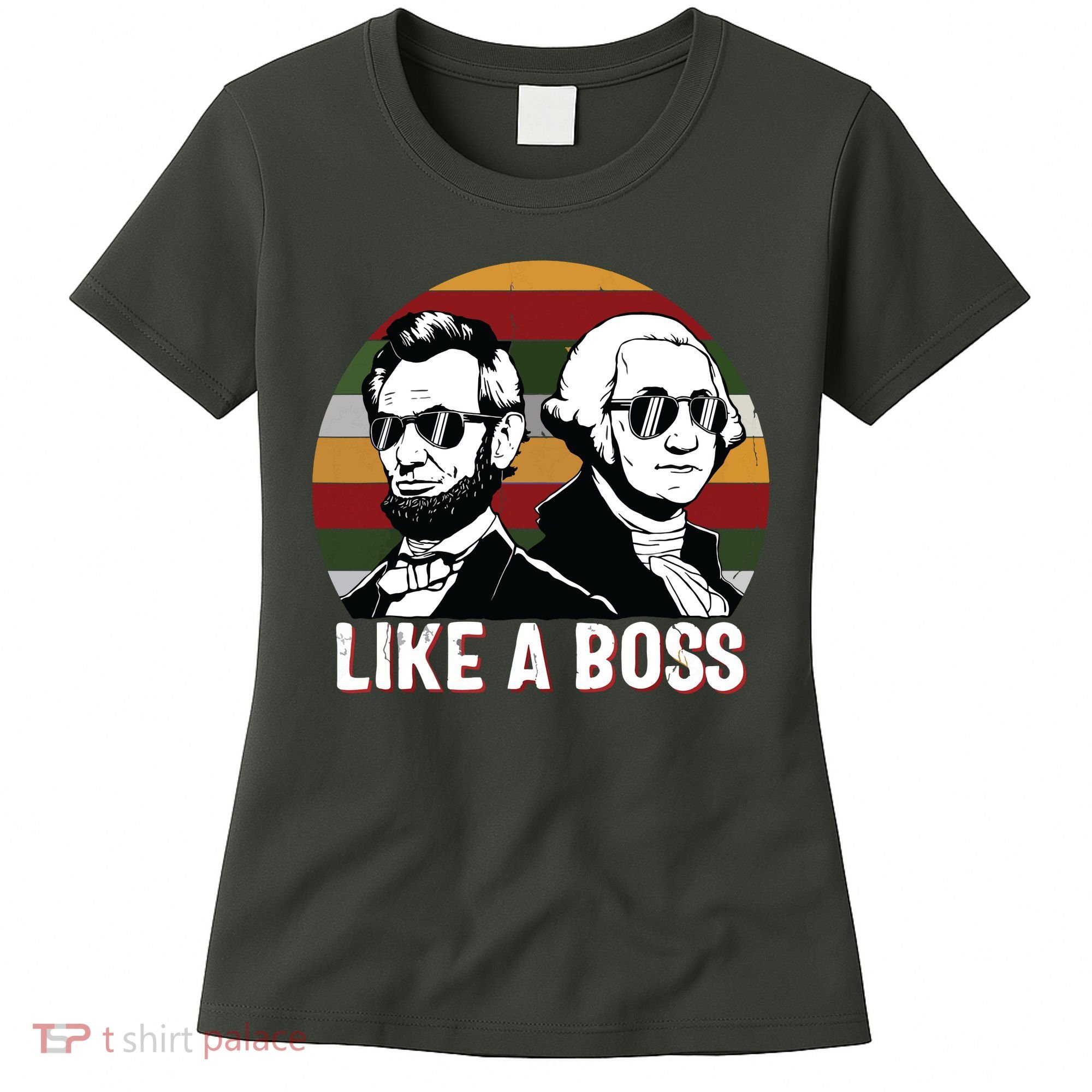 Like A Boss Presidents Day Washington Lincoln Abe George Women's T-Shirt