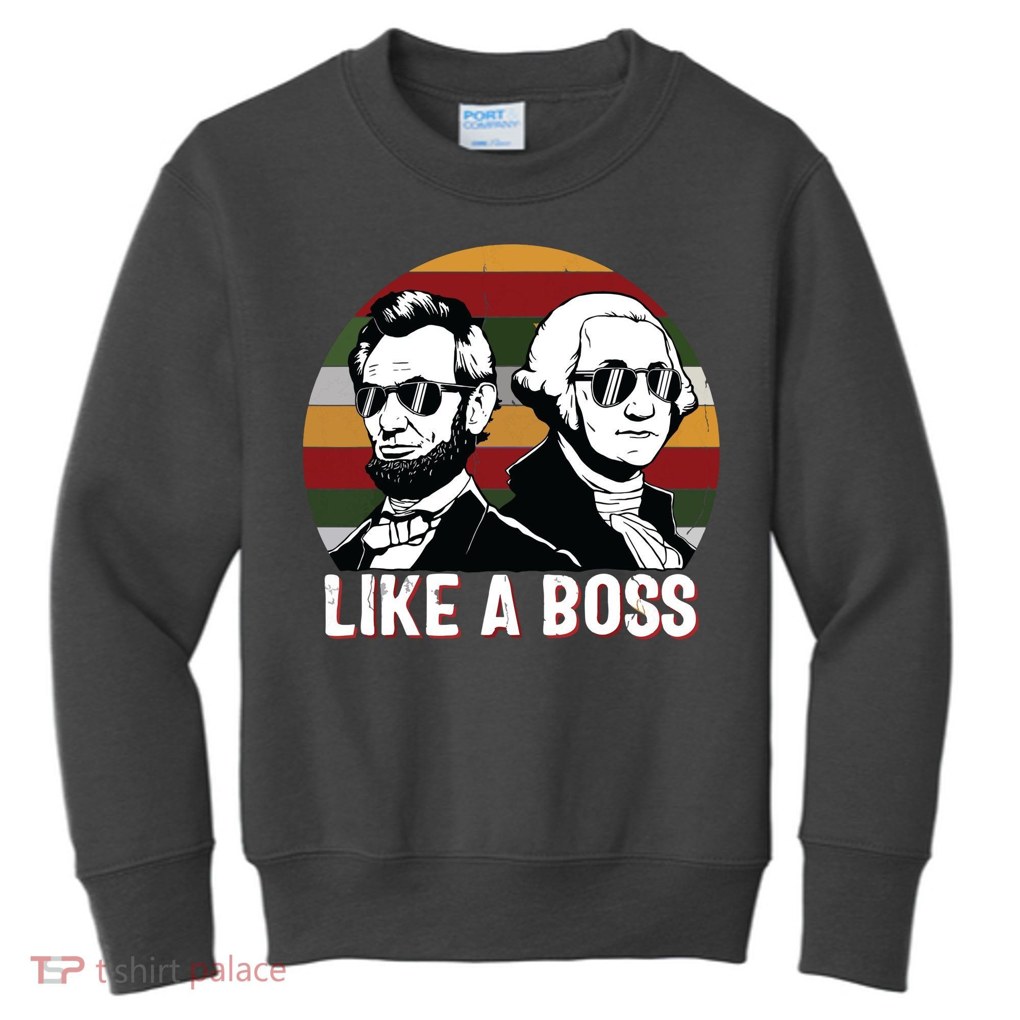Like A Boss Presidents Day Washington Lincoln Abe George Kids Sweatshirt