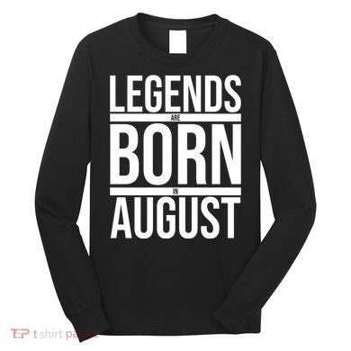Legends Are Born In August Gift Long Sleeve Shirt