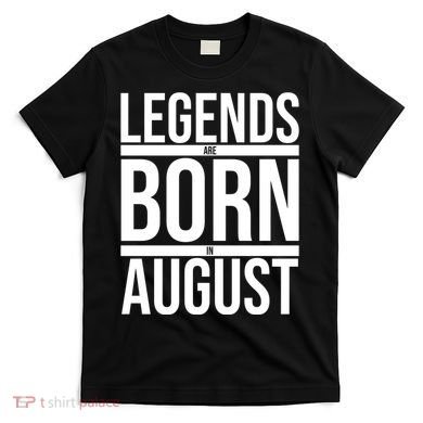 Legends Are Born In August Gift T-Shirt