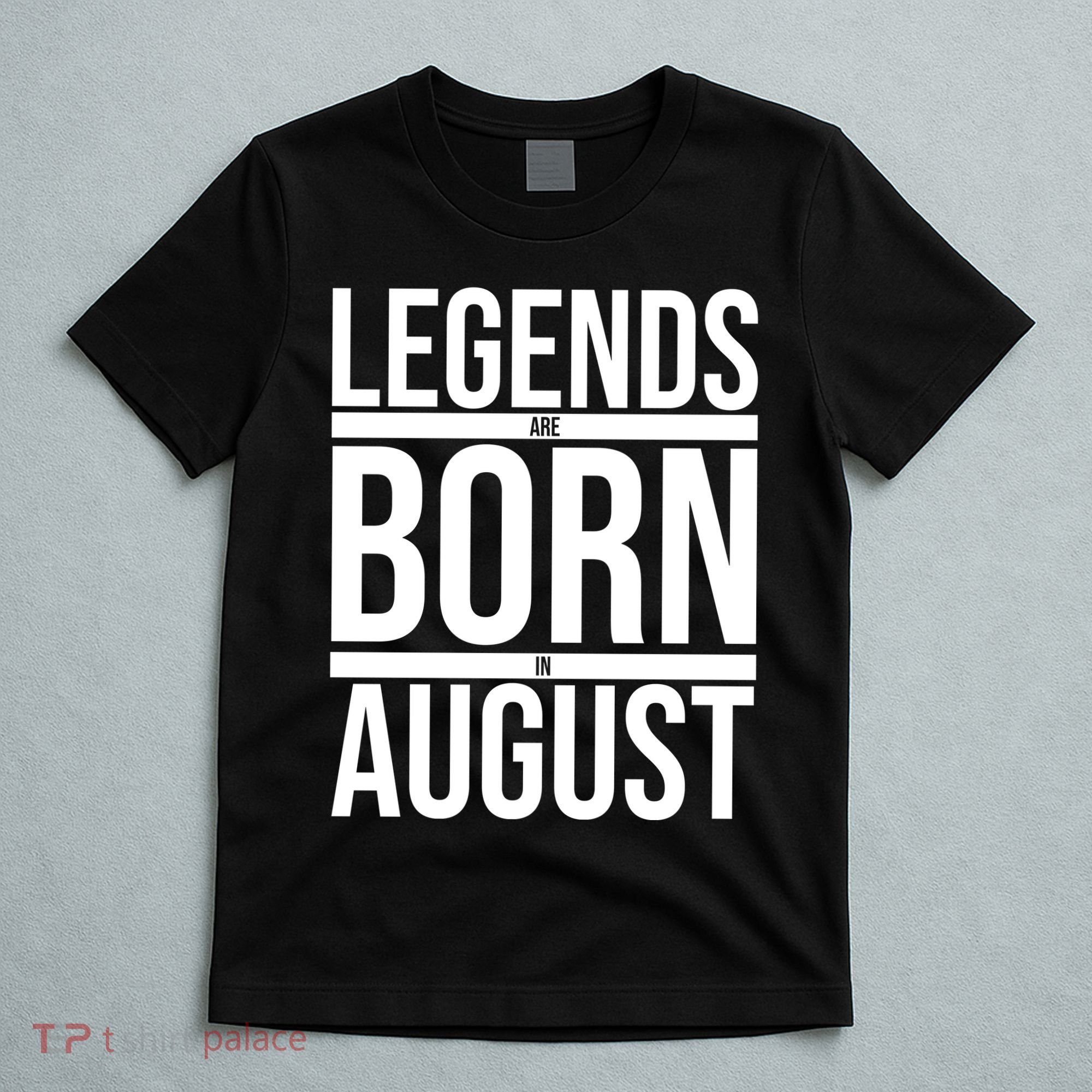 Legends Are Born In August Gift T-Shirt
