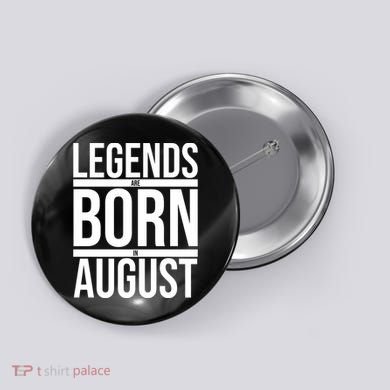 Legends Are Born In August Gift Button