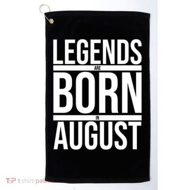 Legends Are Born In August Gift Golf Towel