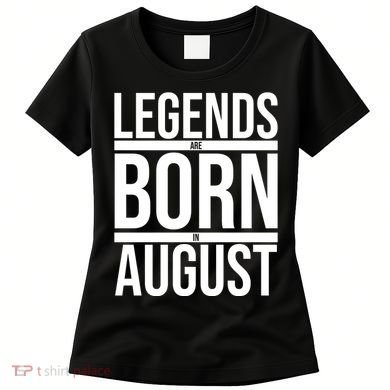 Legends Are Born In August Gift Women's T-Shirt