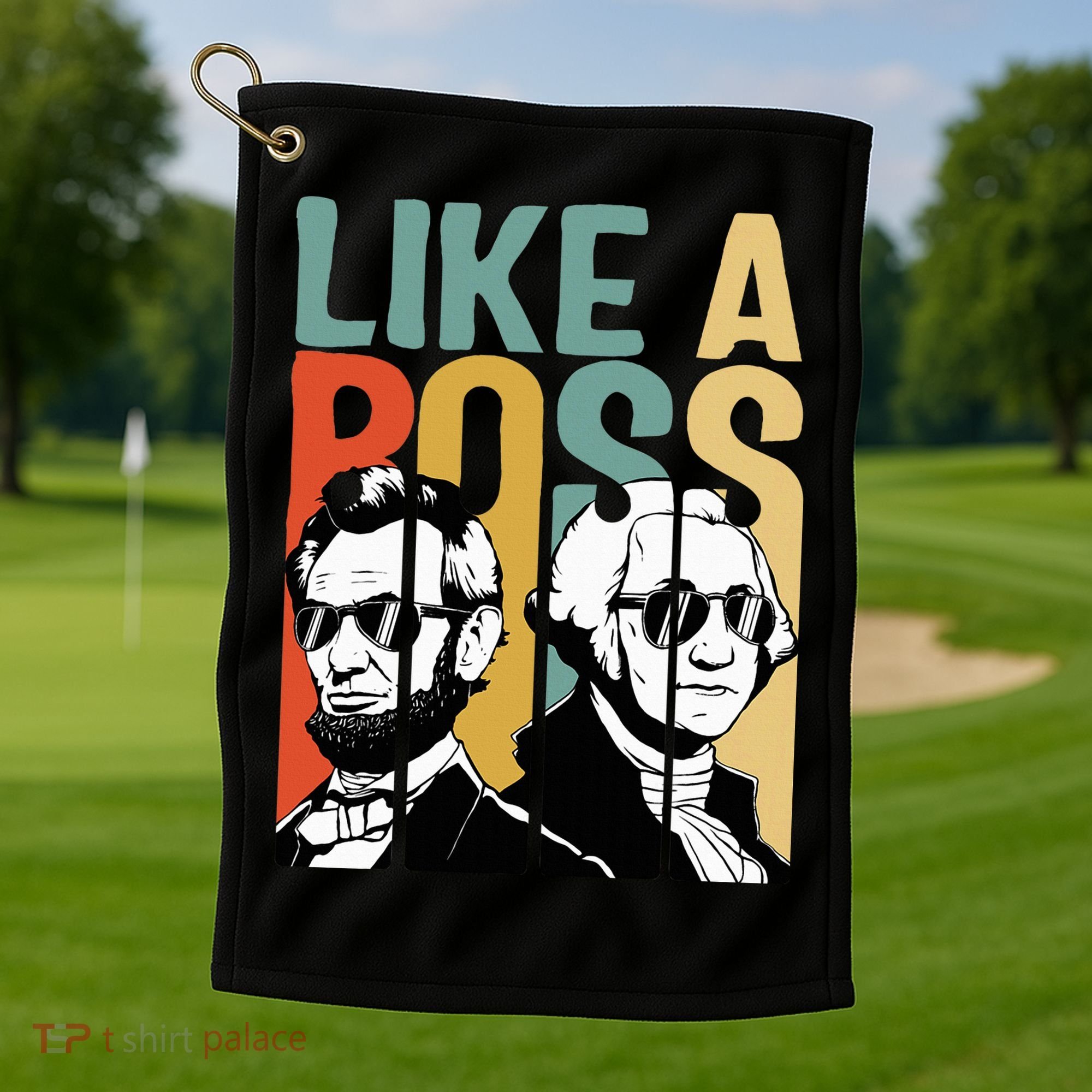 Like A Boss Presidents Day Washington Lincoln Abe George Golf Towel