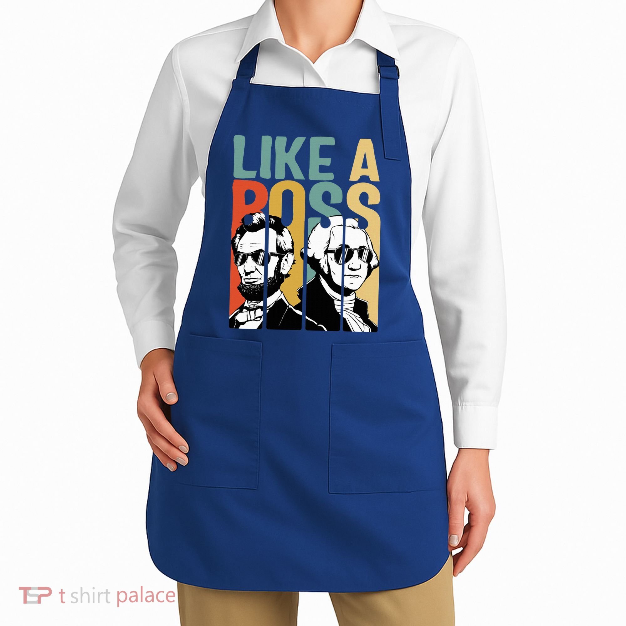 Like A Boss Presidents Day Washington Lincoln Abe George Apron