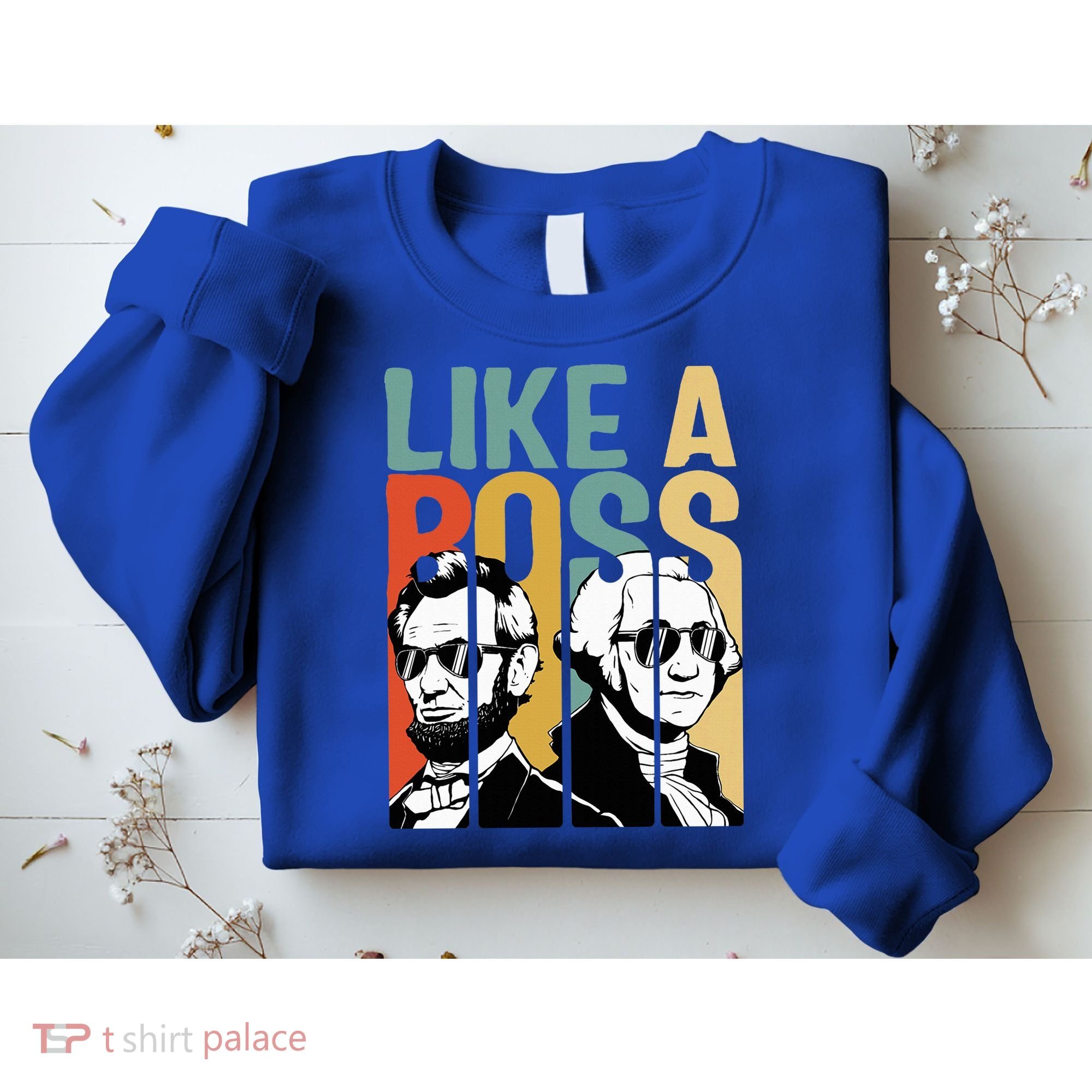 Like A Boss Presidents Day Washington Lincoln Abe George Sweatshirt