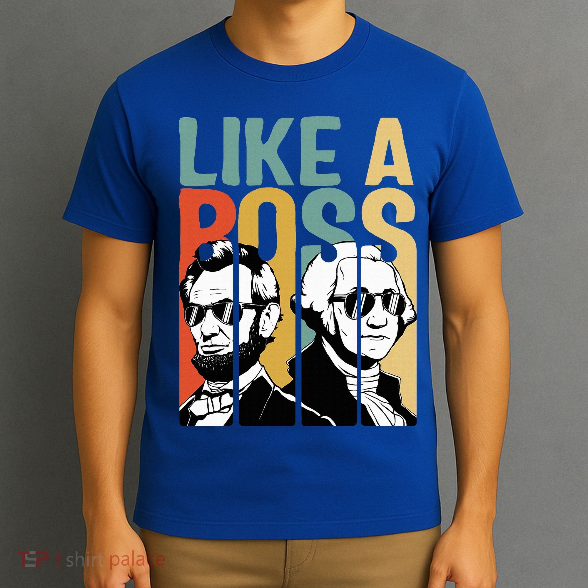 Like A Boss Presidents Day Washington Lincoln Abe George T-Shirt