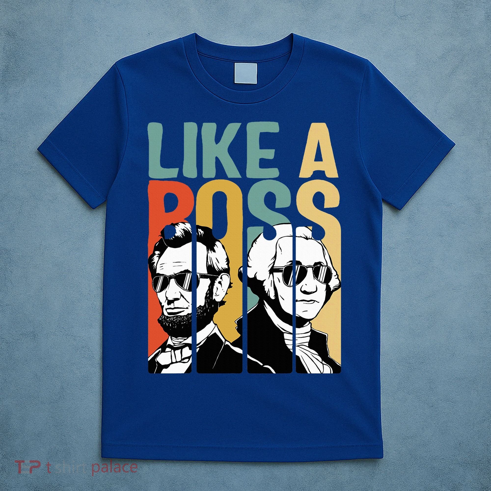 Like A Boss Presidents Day Washington Lincoln Abe George T-Shirt
