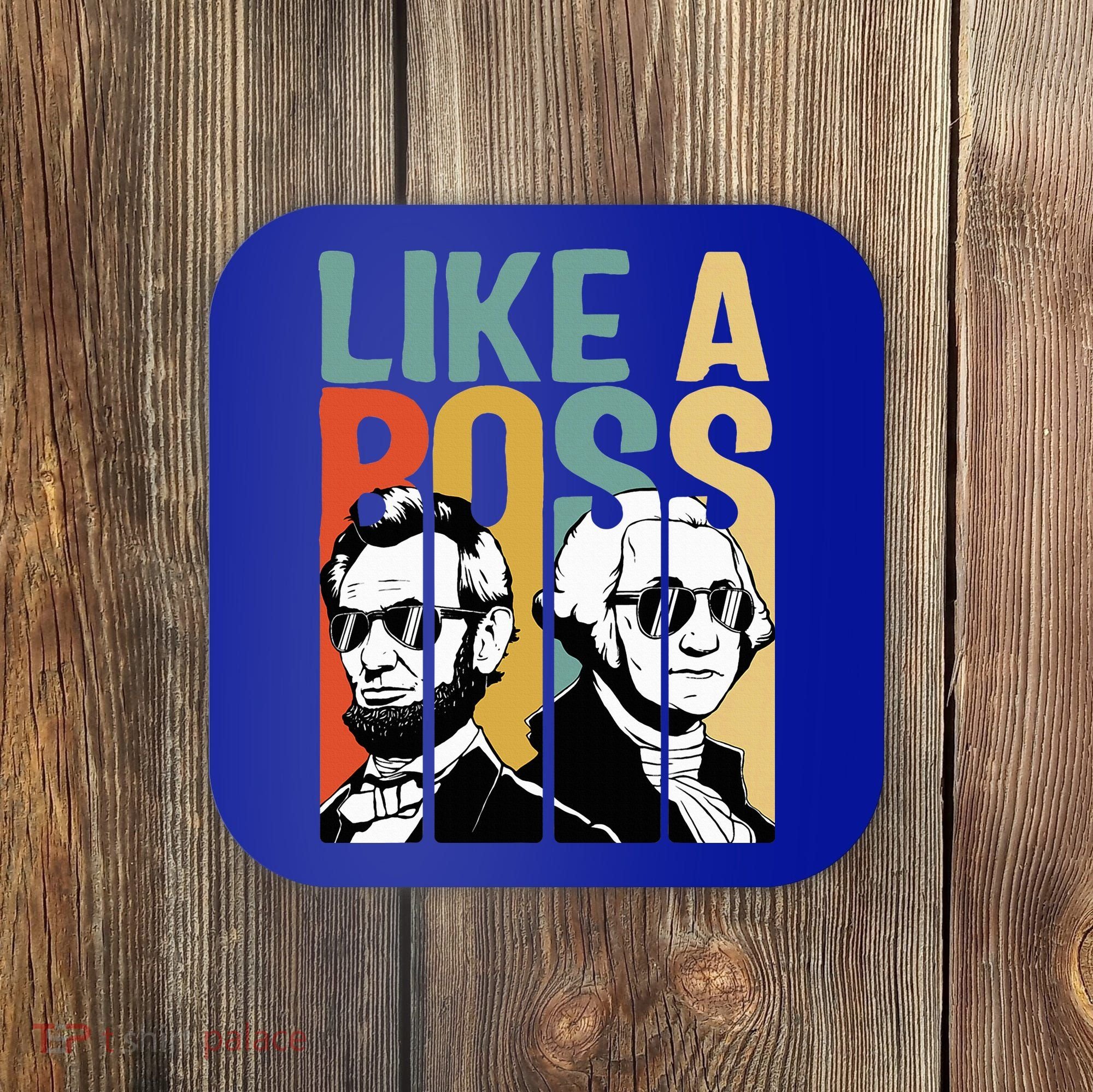 Like A Boss Presidents Day Washington Lincoln Abe George Coaster