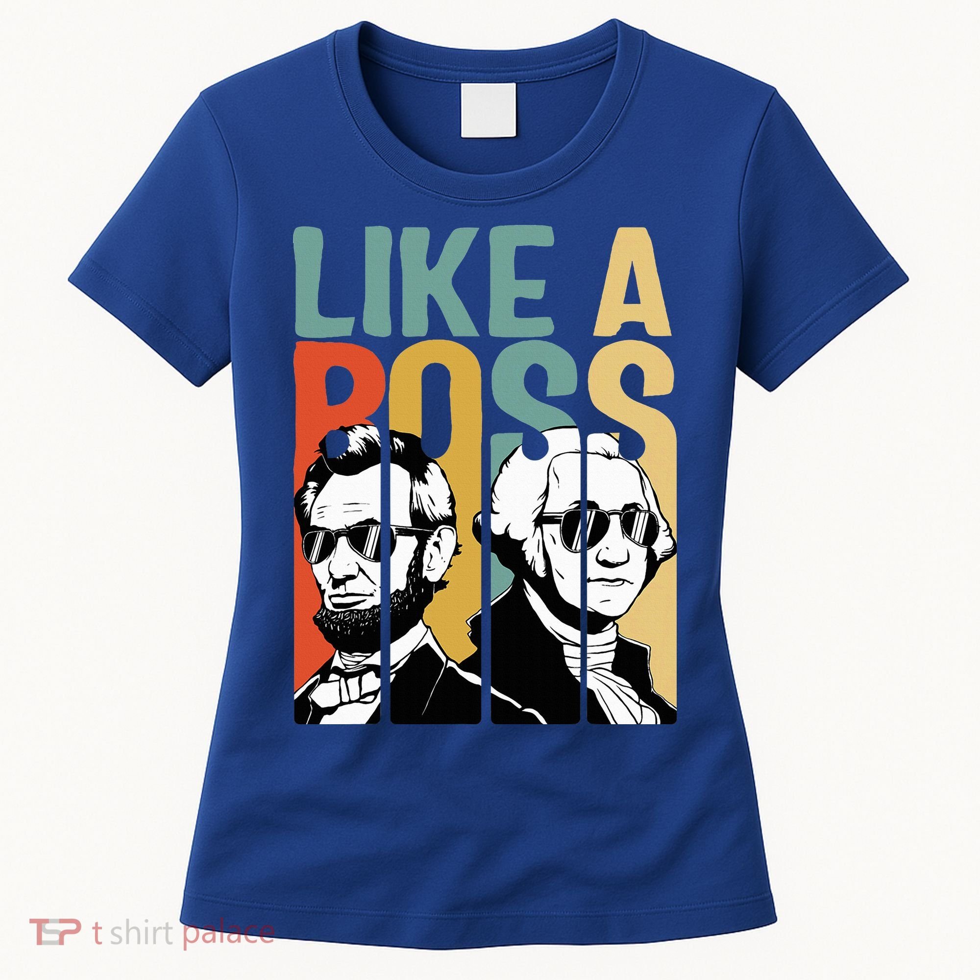 Like A Boss Presidents Day Washington Lincoln Abe George Women's T-Shirt