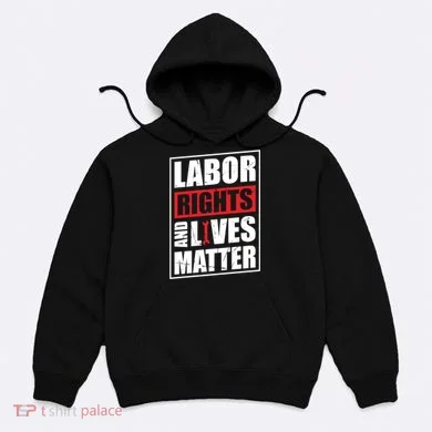 Labor Rights And Lives Matter  Hoodie
