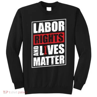 Labor Rights And Lives Matter  Sweatshirt