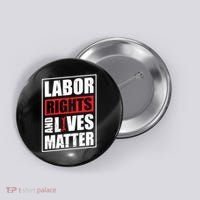 Labor Rights And Lives Matter  Button thumb 0