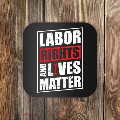 Labor Rights And Lives Matter  Coaster