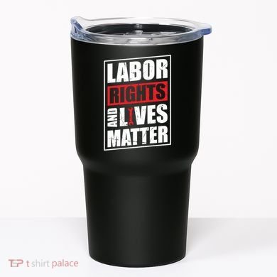 Labor Rights And Lives Matter  Tumbler